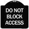 Signmission Do Not Block Access Heavy-Gauge Aluminum Architectural Sign, 18" H, BW-1818-24189 A-DES-BW-1818-24189 - alternate 1